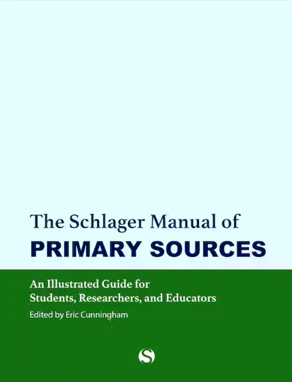 The Schlager Manual of Primary Sources - An Illustrated Guide for Students, Researchers, and Educators