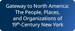 Gateway to North America: People, Places, and Organizations of 19th-Century New York