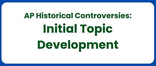 AP Historical Controversies: Topic Development